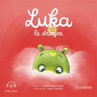 Luka le dragon, un livre écrit par Caroline Niglis-Gerber et illustré par Coeur d'Artiflo. En cadeau : le livre audio, composé par Philippe Monnier !