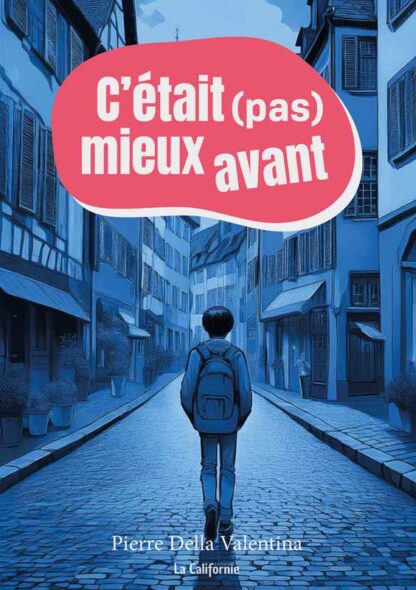 C'était pas mieux avant, un roman sincère, drôle et touchant qui réconcilie les ados et leurs parents ! Auteur : Pierre Della Valentina, aux Éditions La Californie en Alsace