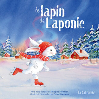 Le lapin de Laponie, une belle histoire imaginée par Philippe Monnier et illustrée à l'aquarelle par Eléna Blondeau. Éditions La Californie en Alsace.