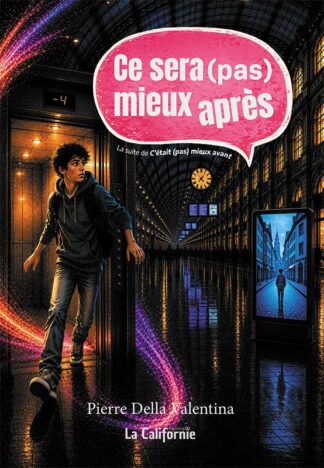 Ce sera (pas) mieux après, roman de Pierre Della Valentina, aux éditions La Californie.